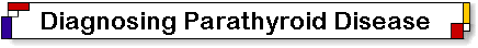 The diagnosis of parathyroid disease and parathyroid problems including parathyrid surgery and hyper-parathyroidism.